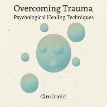 Overcoming Trauma: Psychological Healing Techniques: Human Psychology Explored