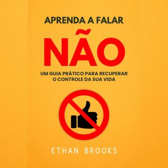 [Portuguese] - Aprenda A Falar Não: Um Guia Prático Para Recuperar O Controle Da Sua Vida