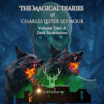 The Magical Diaries of Charles Lester Seymour:: A Dark Incarnation
