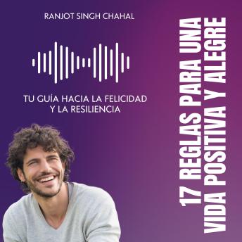 [Spanish] - 17 Reglas para una Vida Positiva y Alegre: Tu Guía hacia la Felicidad y la Resiliencia