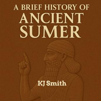 A Brief History of Ancient Sumer