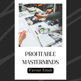 Profitable Masterminds: Curate Peer Groups That Deliver Value and Generate Income