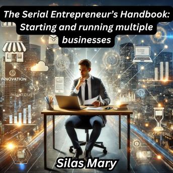 The Serial Entrepreneur’s Handbook: Starting and running multiple businesses