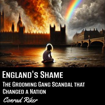 England's Shame: The Grooming Gang Scandal That Changed a Nation