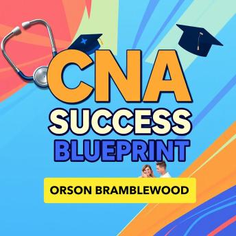CNA Success Blueprint: Unleash Your Potential for Certification: 'Elevate your certification journey! Dive into dynamic audio lessons that empower you to excel in your CNA exam.'