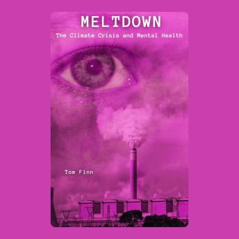 Meltdown: The Climate Crisis and Mental Health