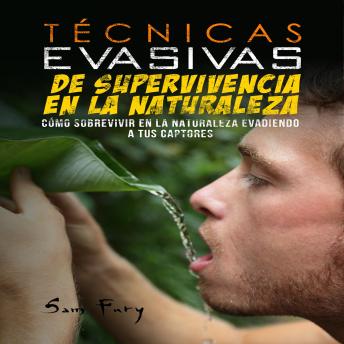 [Spanish] - Técnicas Evasivas de Supervivencia en la Naturaleza: Cómo Sobrevivir en la Naturaleza Evadiendo a tus Captores