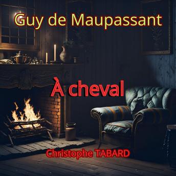 [French] - À cheval: Les nouvelles réalistes de Maupassant