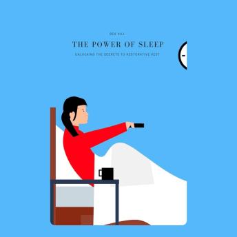 The Power of Sleep: Unlocking the Secrets to Restorative Rest