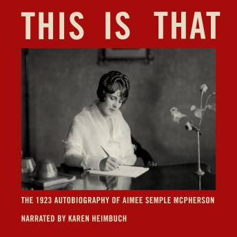 This Is That: The 1923 Autobiography of Aimee Semple McPherson