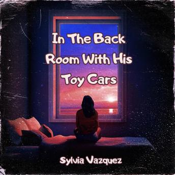 In The Back Room With His Toy Cars - Sylvia Vazquez In The Back Room With His Toy Cars - Sylvia Vazquez