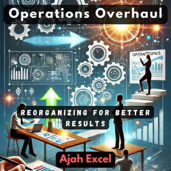 Operations Overhaul: Reorganizing for Better Results