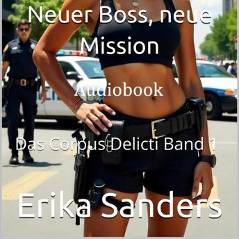 [German] - Neuer Boss, neue Mission (Erotische Polizei): Das Corpus Delicti Band 1