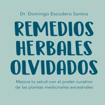 [Spanish] - Remedios Herbales Olvidados: Mejora Tu Salud con el Poder Curativo de las Plantas Medicinales Ancestrales