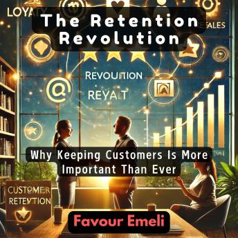 The Retention Revolution: Why Keeping Customers Is More Important Than Ever