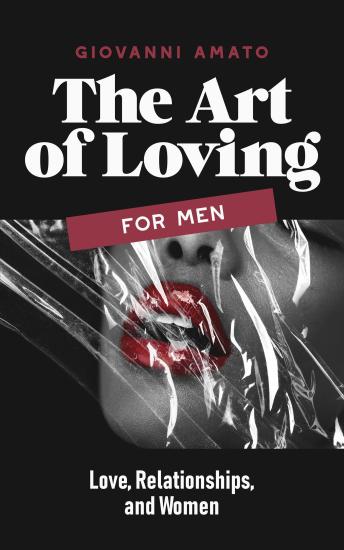 The art of loving for men: Love, Relationships, and Women