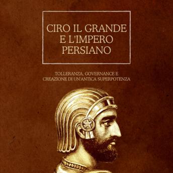 [Italian] - Ciro il Grande e l'impero persiano: Tolleranza, governance e creazione di un'antica superpotenza