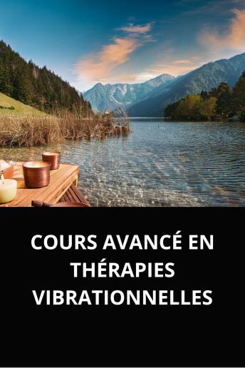 [French] - COURS AVANCÉ EN THÉRAPIES VIBRATIONNELLES