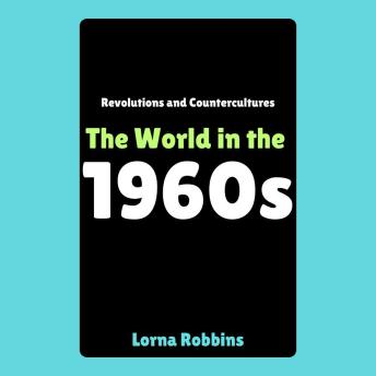 Revolutions and Countercultures: The World in the 1960s