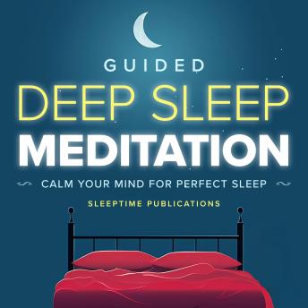 Guided Deep Sleep Meditation: Calm Your Mind for Perfect Sleep
