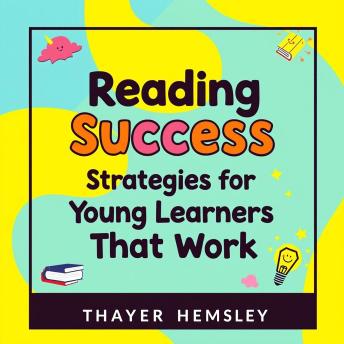 Reading Success Strategies for Young Learners That Work: 'Elevate young readers with captivating audio lessons crafted for effective reading success and growth!'
