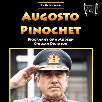 Augosto Pinochet: Biography of a Modern Chilean Dictator