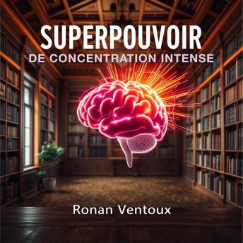[French] - SUPERPOUVOIR de concentration intense: 'Accédez à des leçons audio puissantes pour maîtriser votre superpouvoir de concentration intense et exceller lors des épreuves !'