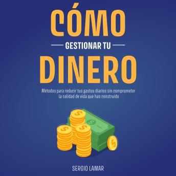 [Spanish] - Cómo Gestionar tu Dinero: Métodos para reducir tus gastos diarios sin comprometer la calidad de vida que has construido