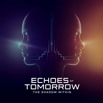 Echoes of Tomorrow - The Shadow Within: The Duality Experiment