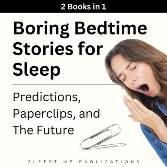 Boring Bedtime Stories for Sleep 2 Books in 1: Predictions, Paperclips, and the Future
