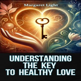 Understanding the Key to Healthy Love