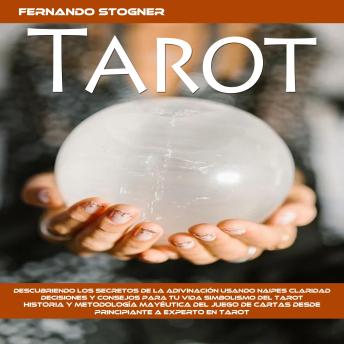 [Spanish] - Tarot: Descubriendo Los Secretos De La Adivinación Usando Naipes Claridad Decisiones Y Consejos Para Tu Vida Simbolismo Del Tarot (Historia Y Metodología Mayéutica Del Juego De Cartas Desde Principiante a Experto en Tarot)
