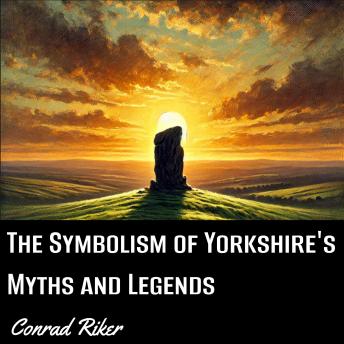 The Symbolism of Yorkshire's Myths and Legends