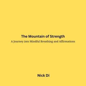 The Mountain of Strength: A Journey into Mindful Breathing and Affirmations