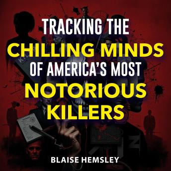 Tracking the Chilling Minds of America’s Most Notorious Killers: 'Transform your exploration of America's darkest minds! Enjoy captivating audio lessons on infamous killers.'