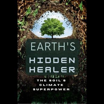 Earth's Hidden Healer: the Soil's Climate Superpower