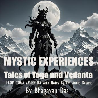 Mystic Experiences Tales of Yoga and Vedanta: FROM YOGA VASISHTHA  With Notes By Dr. Annie Besant