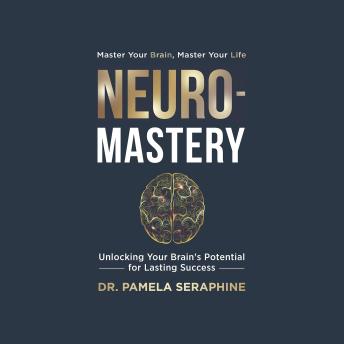 Neuro-Mastery: Unlocking Your Brain's Potential for Lasting Success