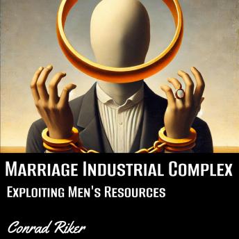 Marriage Industrial Complex: Exploiting Men's Resources