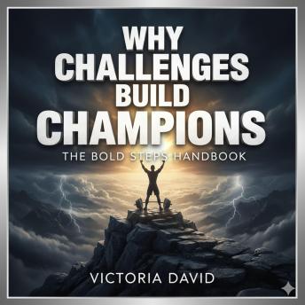Why Challenges Build Champions: The Bold Steps Handbook