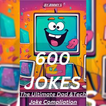 600 JOKES -Tech and Dad Jokes for every day of the year: Tech Trouble Jokes and 365 Days of Dad- Approved Humor