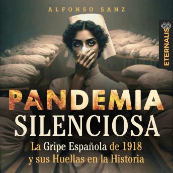 Pandemia Silenciosa: La Gripe Española de 1918 Y Sus Huellas en la Historia