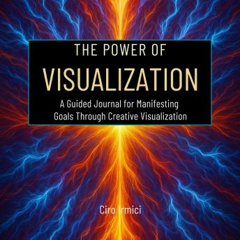 The Power of Visualization: A Guided Journal for Manifesting Goals Through Creative Visualization