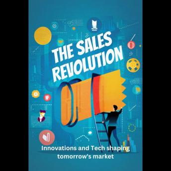 The Sales Revolution: Innovations and Tech shaping tomorrow's market