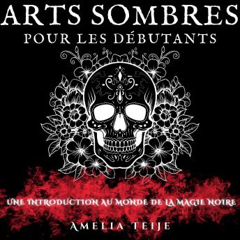 [French] - ARTS SOMBRES POUR LES DÉBUTANTS: UNE INTRODUCTION AU MONDE DE LA MAGIE NOIRE