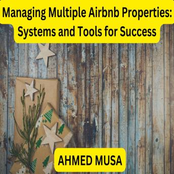 Managing Multiple  Airbnb Properties: Systems and Tools for Success
