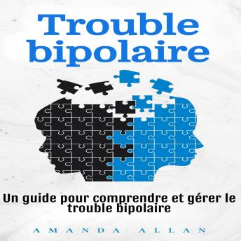 [French] - Trouble bipolaire: Un guide pour comprendre et gérer le trouble bipolaire