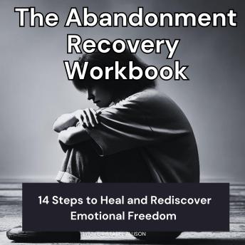 The Abandonment Recovery Workbook: 14 Steps to Heal and Rediscover Emotional Freedom