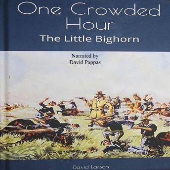 One Crowded Hour: The Little Bighorn