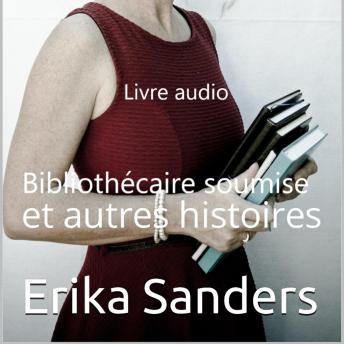 [French] - Bibliothécaire Soumise et autres histoires: Collection de domination érotique 05